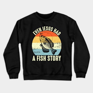 Even Jesus Had A Fish Story Crewneck Sweatshirt